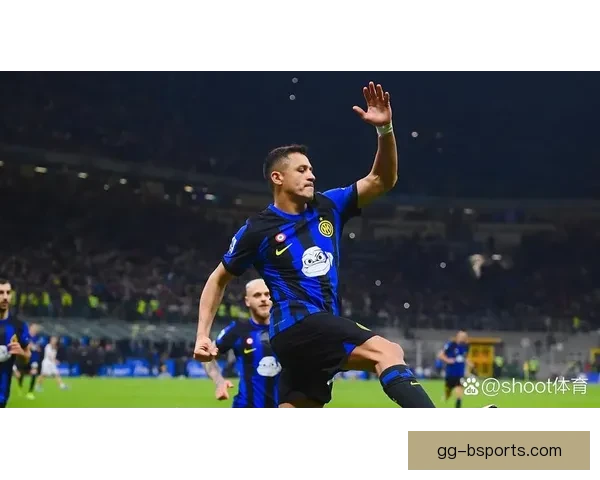 桑切斯重返国际米兰开启新赛季挑战与期望